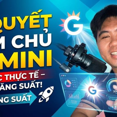 Bí Quyết Làm Chủ Gemini: Làm Việc Thực Tế – Tối Ưu Năng Suất