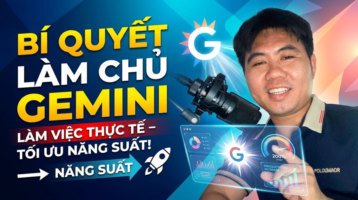 Bí Quyết Làm Chủ Gemini: Làm Việc Thực Tế – Tối Ưu Năng Suất