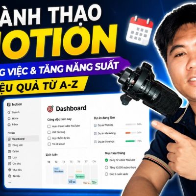 Thành Thạo Notion: Quản Lý Công Việc & Tăng Năng Suất Hiệu Quả Từ A-Z